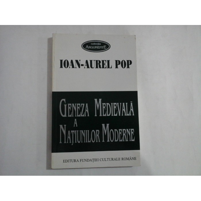GENEZA MEDIEVALA A NATIUNILOR MODERNE - IOAN-AUREL POP GENEZA MEDIEVALA A NATIUNILOR MODERNE - IOAN-AUREL POP